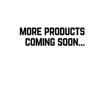 More Products Coming Soon...